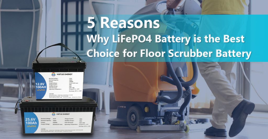 5 Reasons Why LiFePO4 Battery is the Best Choice for Floor Scrubber Battery