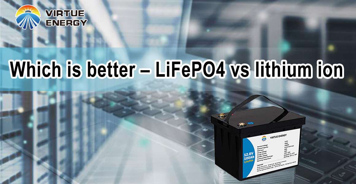 Which is better – LiFePO4 vs lithium ion