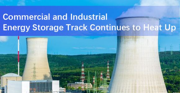 Commercial and Industrial Energy Storage Track Continues to Heat Up