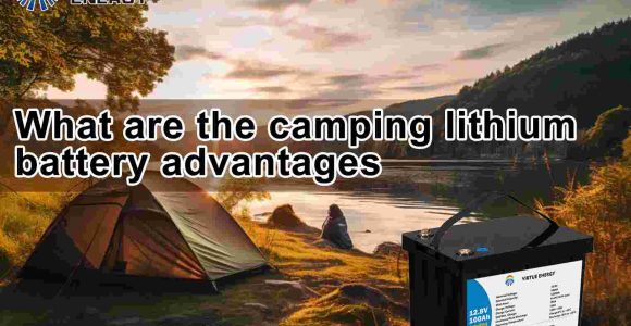 What are camping lithium battery advantages